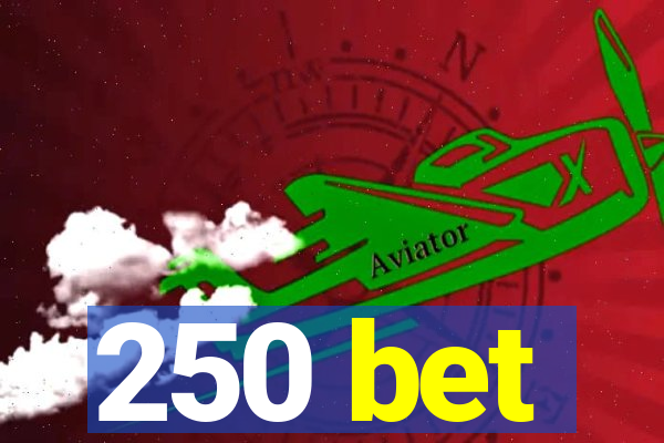 250 bet